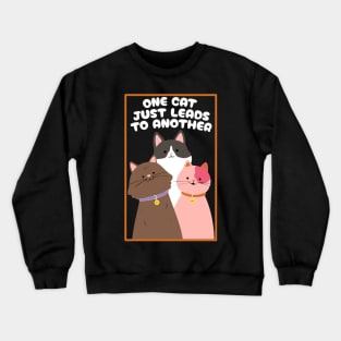 One Cat Just Leads To Another Crewneck Sweatshirt